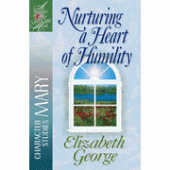 Nurturing a Heart of Humility: A Woman After God's Own Heart By Elizabeth George 
